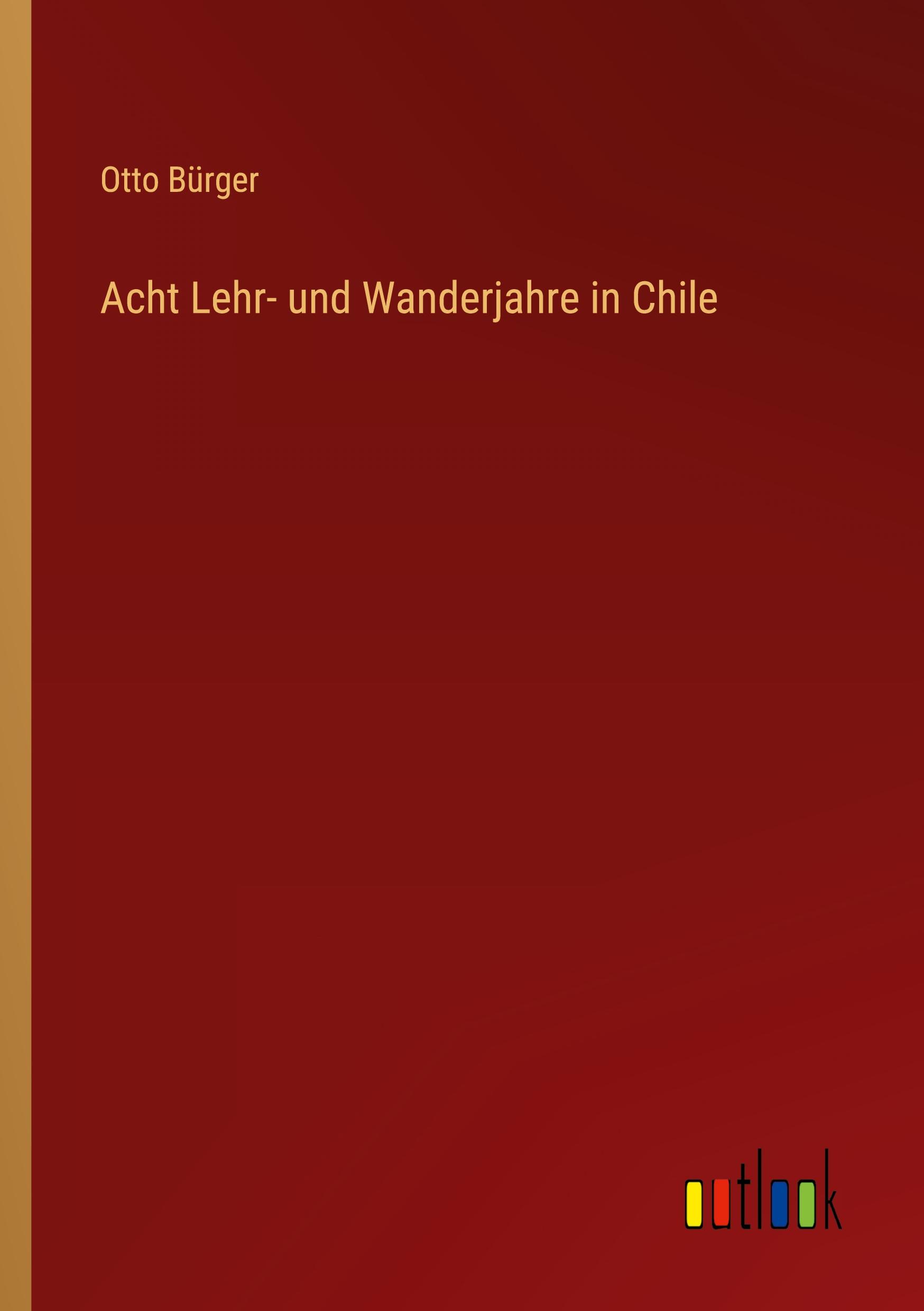 Vorderes Coverbild Acht Lehr- und Wanderjahre in Chile