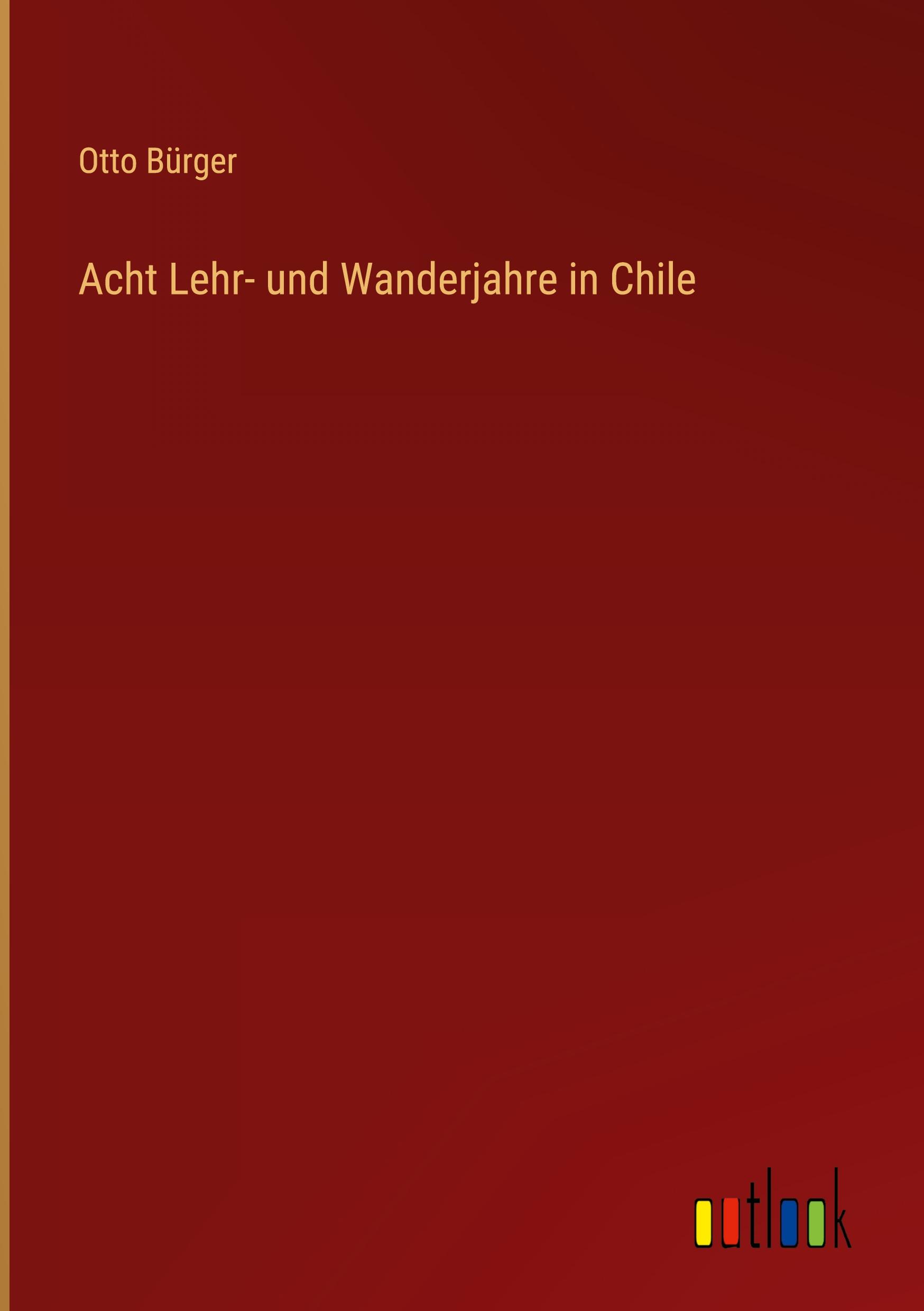 Vorderes Coverbild Acht Lehr- und Wanderjahre in Chile