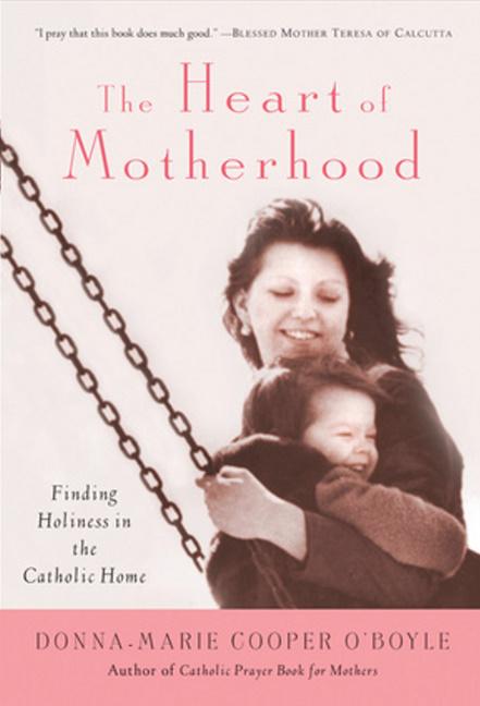 Vorderes Coverbild The Heart of Motherhood Finding Holiness in the Catholic Home