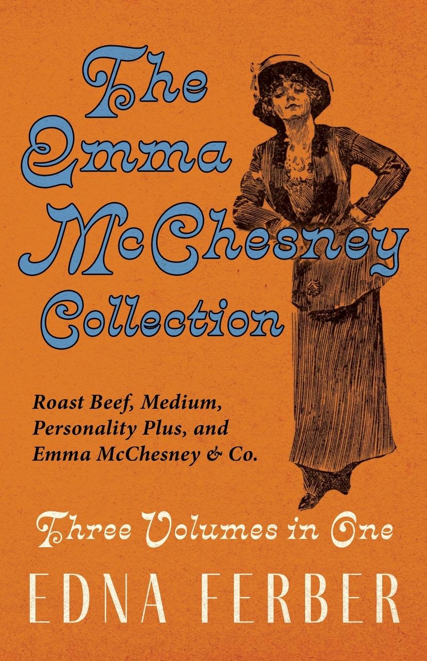 Vorderes Coverbild The Emma McChesney Collection - Three Volumes in One;Roast Beef - Medium, Personality Plus, and Emma McChesney & Co.