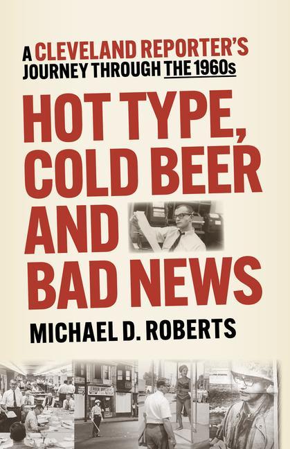 Vorderes Coverbild Hot Type, Cold Beer and Bad News: A Cleveland Reporter's Journey Through the 1960s