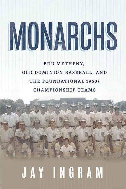 Vorderes Coverbild Monarchs: Bud Metheny, Old Dominion Baseball, and the Foundational 1960s Championship Teams