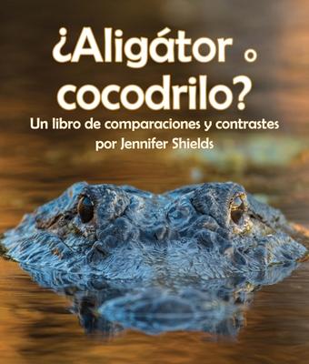 Vorderes Coverbild ¿Aligátor O Cocodrilo? Un Libro de Comparaciones Y Contrastes