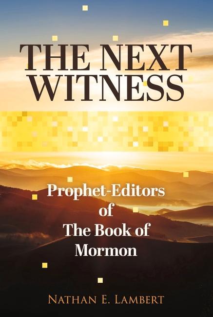 Vorderes Coverbild The Next Witness: Prophet-Editors of the Book of Mormon