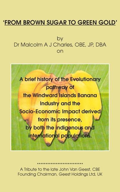 Vorderes Coverbild 'From Brown Sugar to Green Gold': A brief history of the Evolutionary pathway of the Windward Islands Banana Industry and the Socio-Economic Impact de