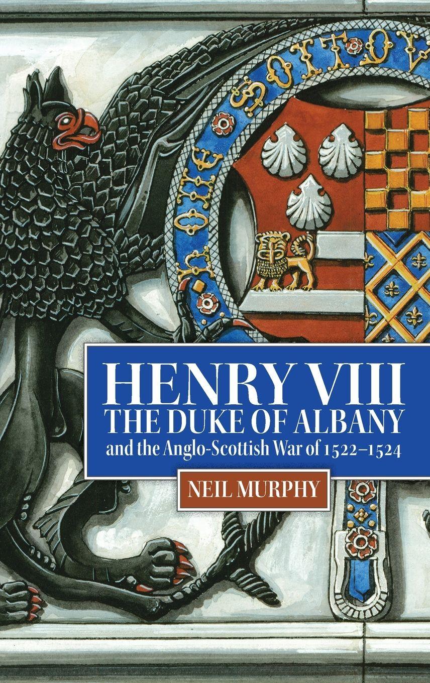 Vorderes Coverbild Henry VIII, the Duke of Albany and the Anglo-Scottish War of 1522-1524