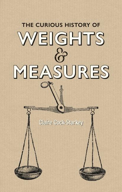 Vorderes Coverbild The Curious History of Weights & Measures