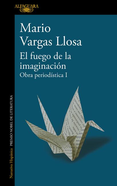 Vorderes Coverbild El Fuego de la Imaginación: Libros, Escenarios, Pantallas Y Museos. Obra Periodística 1 / The Fire of Imagination. Journalistic Works 1