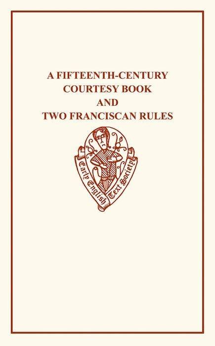 Vorderes Coverbild A Fifteenth-Century Courtesy Book, Ed. R. W. Chambers, and Two Fifteenth-Century Franciscan Rules, Ed. W. W. Seton