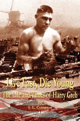 Vorderes Coverbild Live Fast, Die Young the Life and Times of Harry Greb