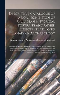 Vorderes Coverbild Descriptive Catalogue of a Loan Exhibition of Canadian Historical Portraits and Other Objects Relating to Canadian Archaeology [microform]: Held in th