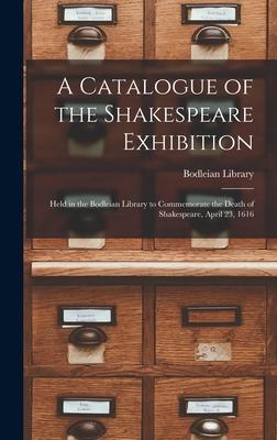 Vorderes Coverbild A Catalogue of the Shakespeare Exhibition: Held in the Bodleian Library to Commemorate the Death of Shakespeare, April 23, 1616