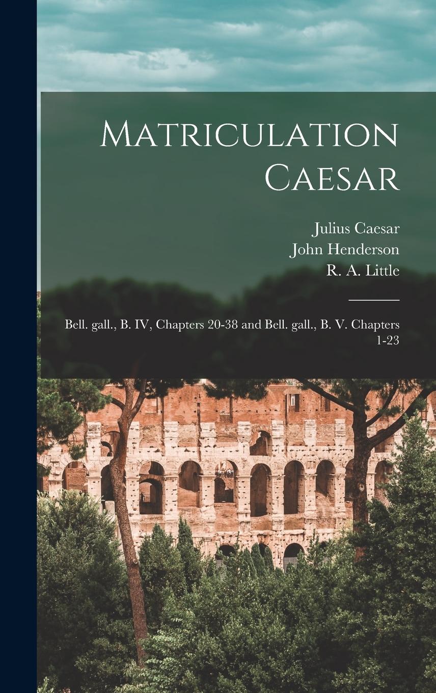 Vorderes Coverbild Matriculation Caesar [microform]: Bell. Gall., B. IV, Chapters 20-38 and Bell. Gall., B. V. Chapters 1-23