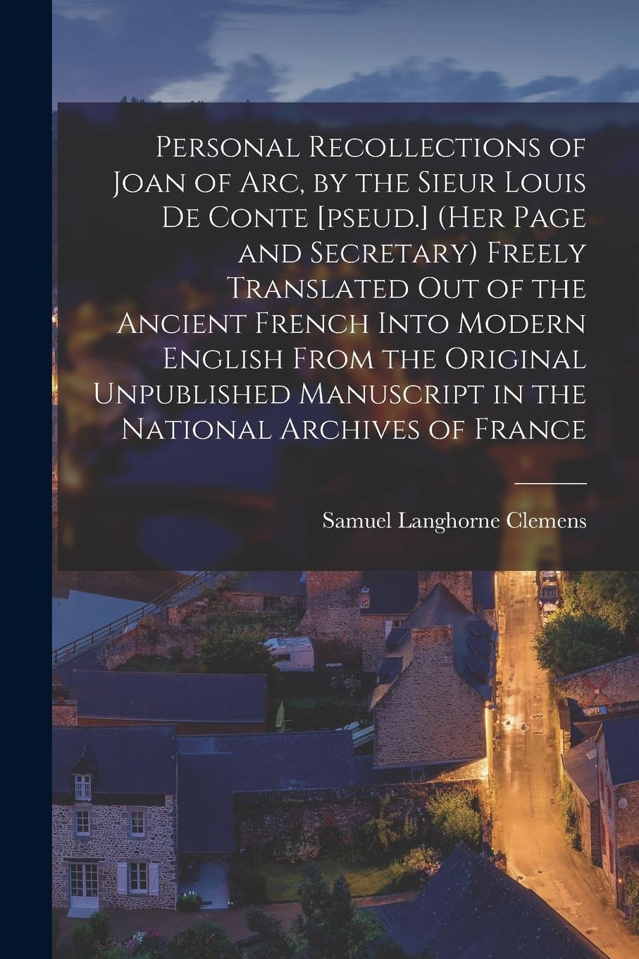 Vorderes Coverbild Personal Recollections of Joan of Arc, by the Sieur Louis De Conte [pseud.] (her Page and Secretary) Freely Translated out of the Ancient French Into