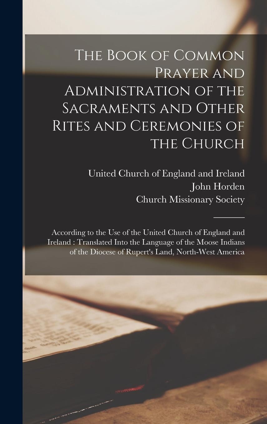 Vorderes Coverbild The Book of Common Prayer and Administration of the Sacraments and Other Rites and Ceremonies of the Church [microform]
