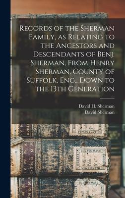 Vorderes Coverbild Records of the Sherman Family, as Relating to the Ancestors and Descendants of Benj. Sherman, From Henry Sherman, County of Suffolk, Eng., Down to the