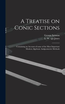Vorderes Coverbild A Treatise on Conic Sections: Containing an Account of Some of the Most Important Modern Algebraic Andgeometric Methods