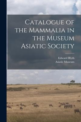 Vorderes Coverbild Catalogue of the Mammalia in the Museum Asiatic Society