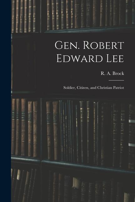 Vorderes Coverbild Gen. Robert Edward Lee; Soldier, Citizen, and Christian Patriot