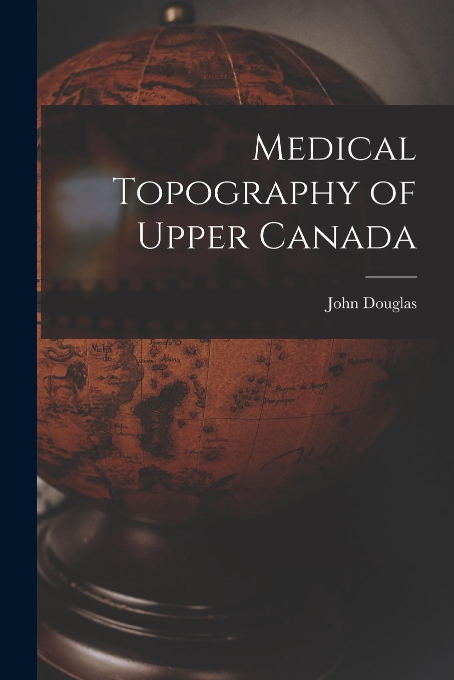 Vorderes Coverbild Medical Topography of Upper Canada [microform]