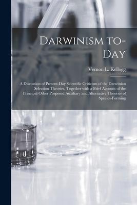 Vorderes Coverbild Darwinism To-day: a Discussion of Present-day Scientific Criticism of the Darwinian Selection Theories, Together With a Brief Account of