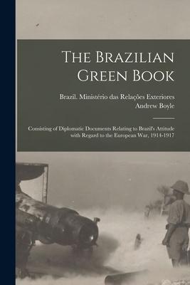Vorderes Coverbild The Brazilian Green Book: Consisting of Diplomatic Documents Relating to Brazil's Attitude With Regard to the European War, 1914-1917