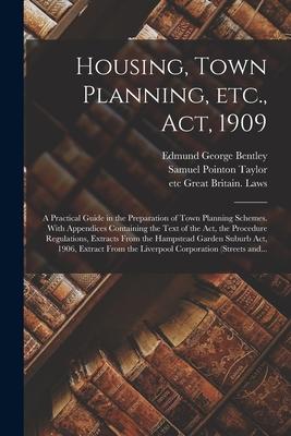 Vorderes Coverbild Housing, Town Planning, Etc., Act, 1909; a Practical Guide in the Preparation of Town Planning Schemes. With Appendices Containing the Text of the Act