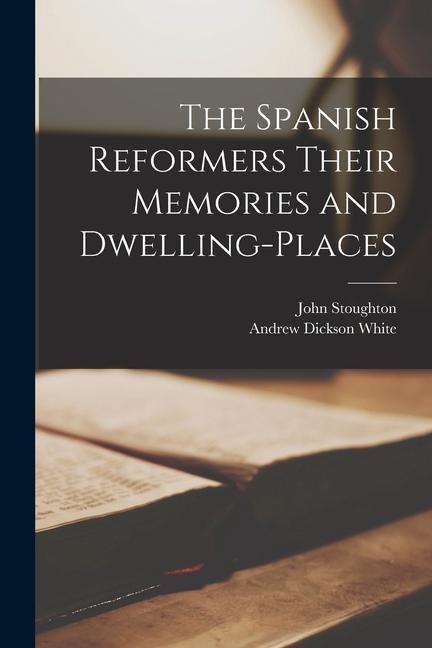 Vorderes Coverbild The Spanish Reformers Their Memories and Dwelling-places