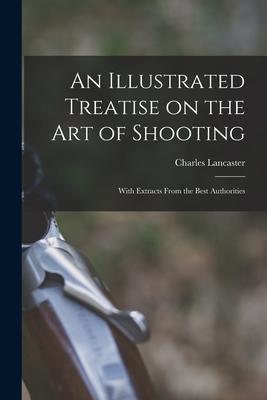 Vorderes Coverbild An Illustrated Treatise on the Art of Shooting; With Extracts From the Best Authorities