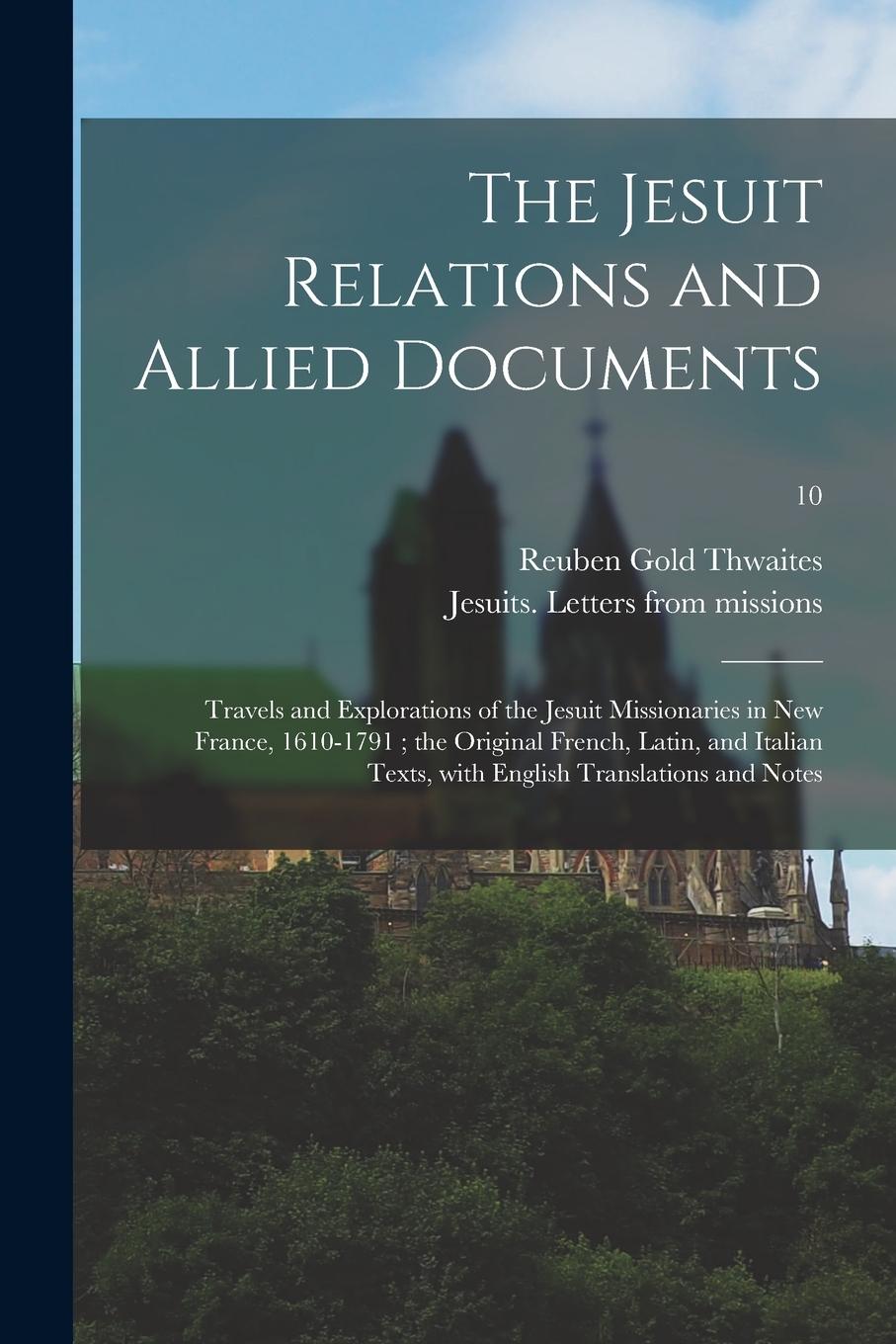 Vorderes Coverbild The Jesuit Relations and Allied Documents: Travels and Explorations of the Jesuit Missionaries in New France, 1610-1791; the Original French, Latin, a