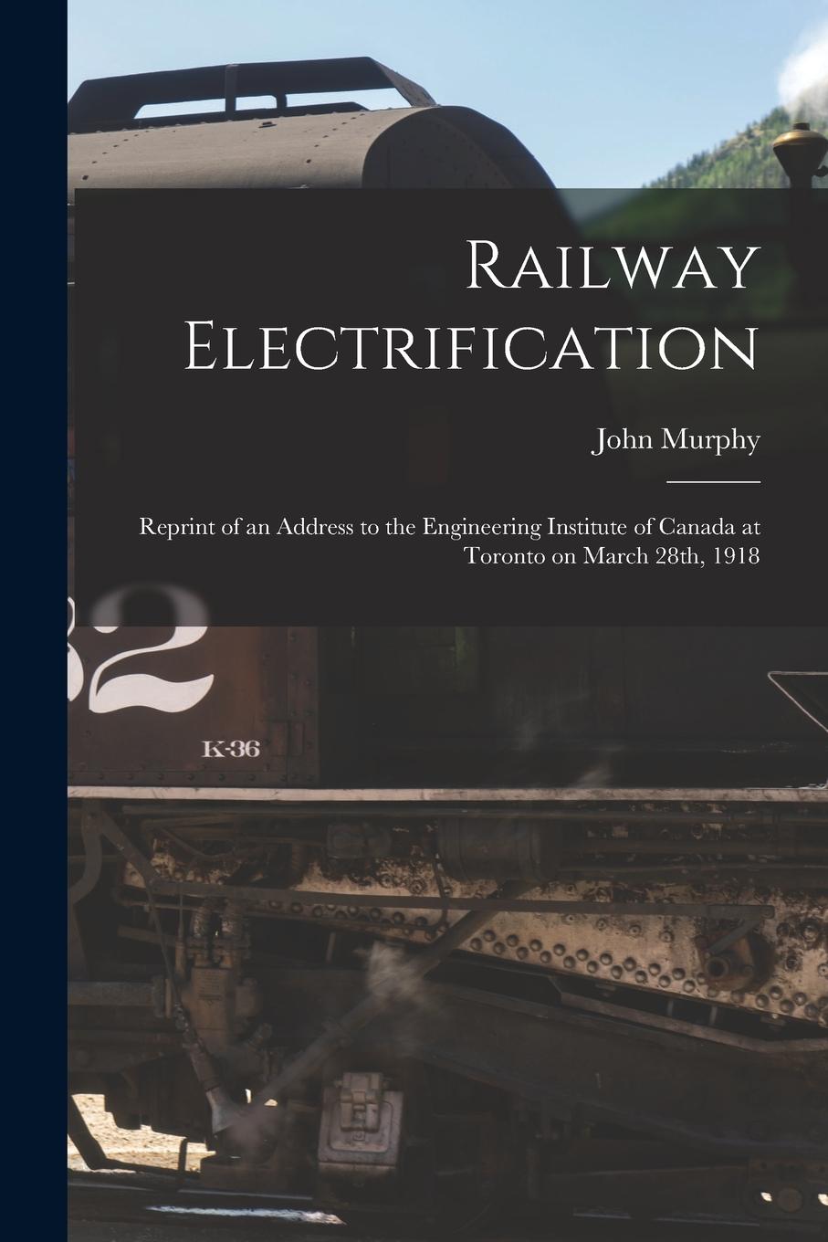 Vorderes Coverbild Railway Electrification [microform]: Reprint of an Address to the Engineering Institute of Canada at Toronto on March 28th, 1918