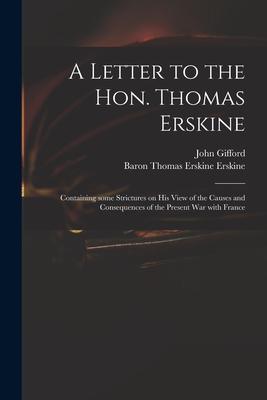 Vorderes Coverbild A Letter to the Hon. Thomas Erskine: Containing Some Strictures on His View of the Causes and Consequences of the Present War With France