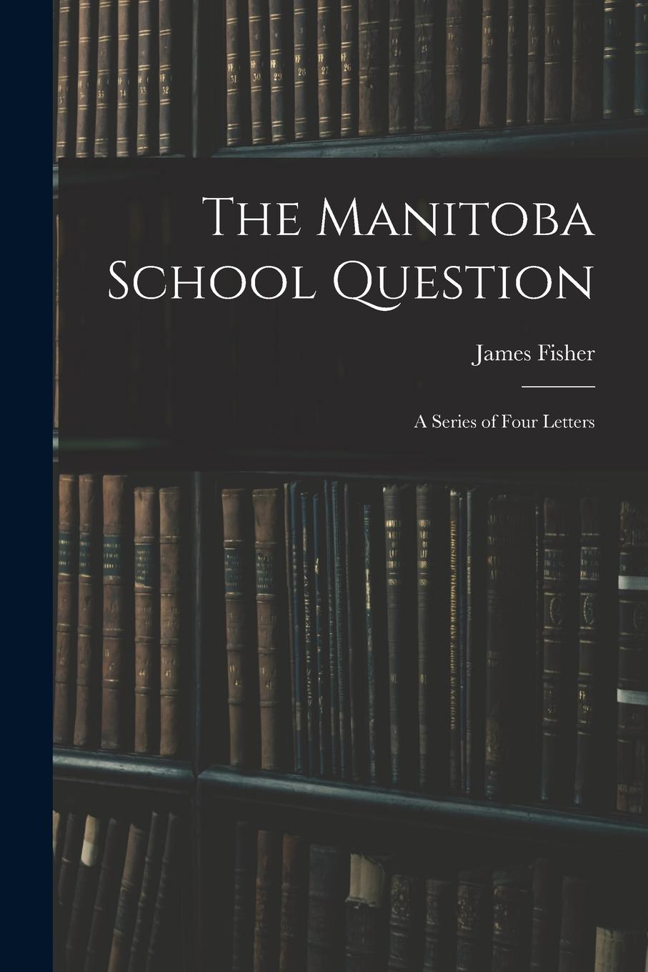 Vorderes Coverbild The Manitoba School Question [microform]: a Series of Four Letters