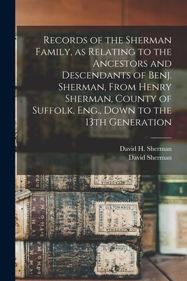 Vorderes Coverbild Records of the Sherman Family, as Relating to the Ancestors and Descendants of Benj. Sherman, From Henry Sherman, County of Suffolk, Eng., Down to the
