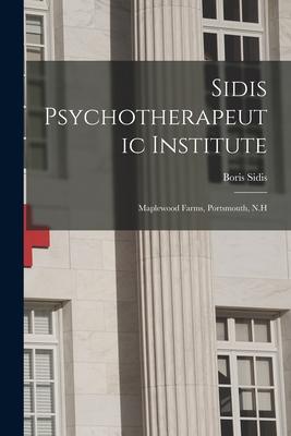 Vorderes Coverbild Sidis Psychotherapeutic Institute: Maplewood Farms, Portsmouth, N.H