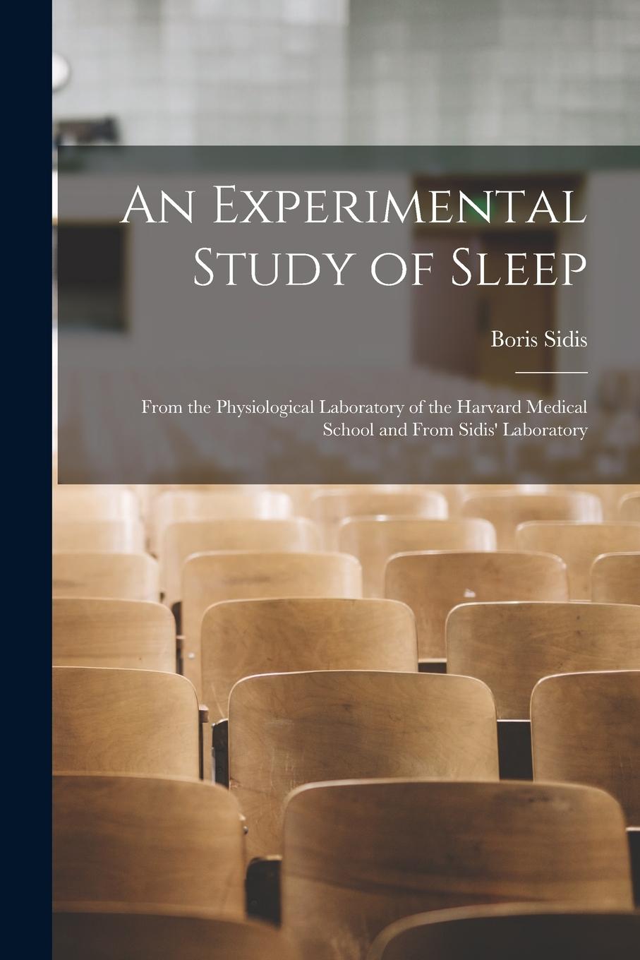 Vorderes Coverbild An Experimental Study of Sleep: From the Physiological Laboratory of the Harvard Medical School and From Sidis' Laboratory