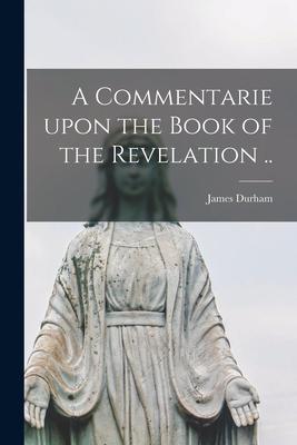 Vorderes Coverbild A Commentarie Upon the Book of the Revelation ..