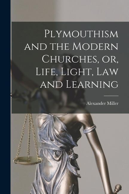 Vorderes Coverbild Plymouthism and the Modern Churches, or, Life, Light, Law and Learning [microform]