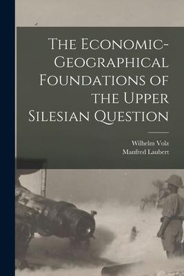 Vorderes Coverbild The Economic-geographical Foundations of the Upper Silesian Question