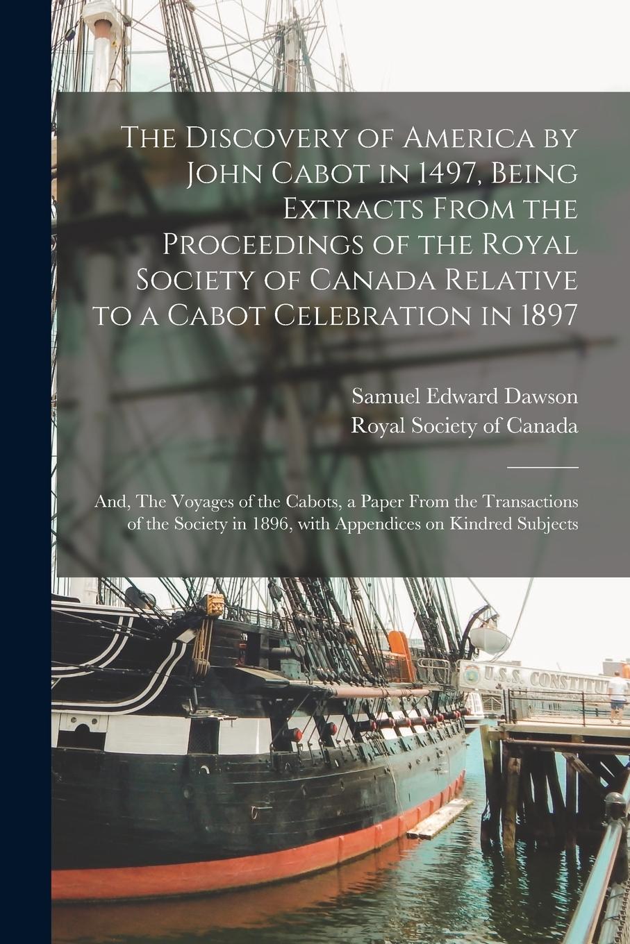 Vorderes Coverbild The Discovery of America by John Cabot in 1497, Being Extracts From the Proceedings of the Royal Society of Canada Relative to a Cabot Celebration in