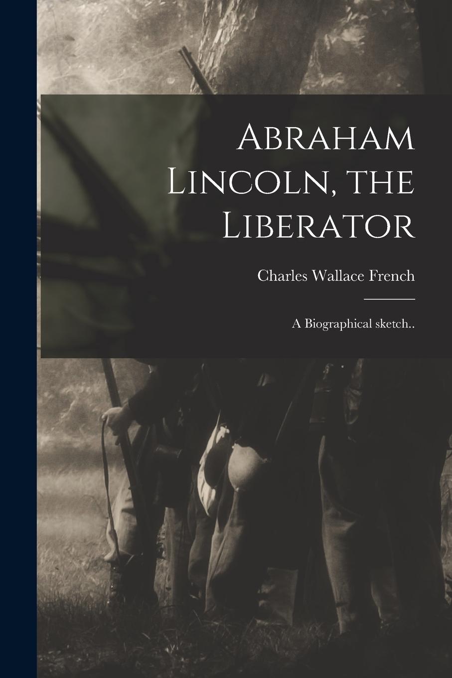 Vorderes Coverbild Abraham Lincoln, the Liberator: a Biographical Sketch..