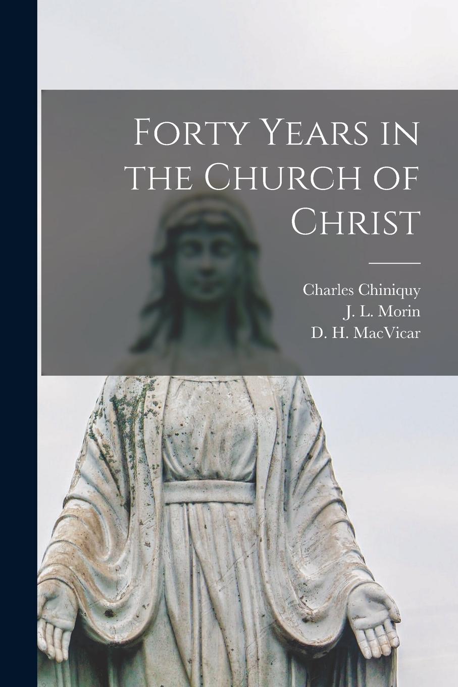 Vorderes Coverbild Forty Years in the Church of Christ [microform]