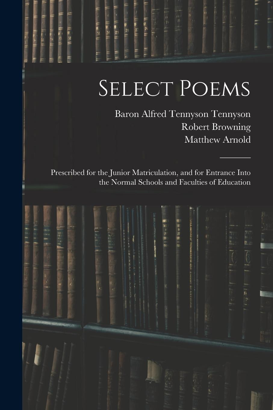 Vorderes Coverbild Select Poems: Prescribed for the Junior Matriculation, and for Entrance Into the Normal Schools and Faculties of Education