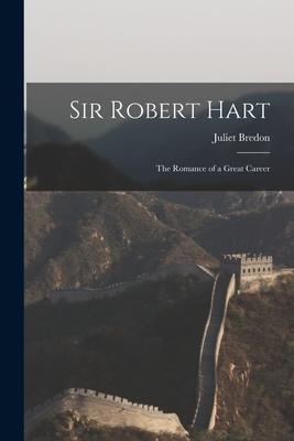 Vorderes Coverbild Sir Robert Hart: the Romance of a Great Career