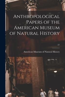 Vorderes Coverbild Anthropological Papers of the American Museum of Natural History; 27