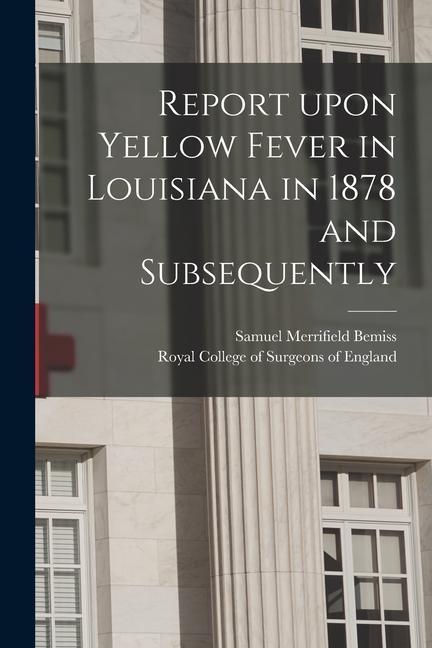 Vorderes Coverbild Report Upon Yellow Fever in Louisiana in 1878 and Subsequently