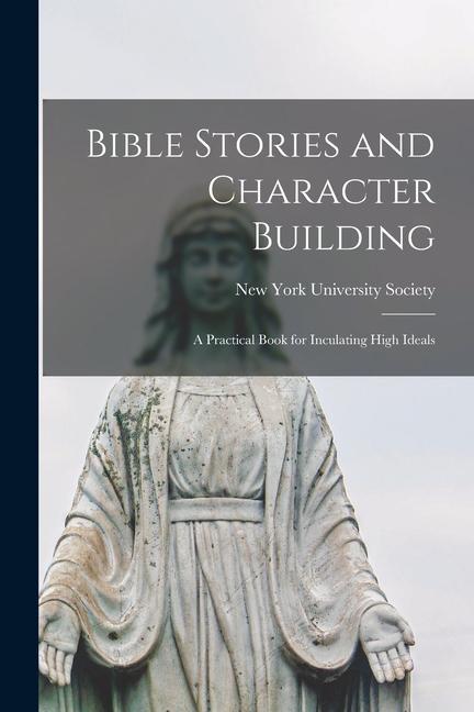 Vorderes Coverbild Bible Stories and Character Building: a Practical Book for Inculating High Ideals