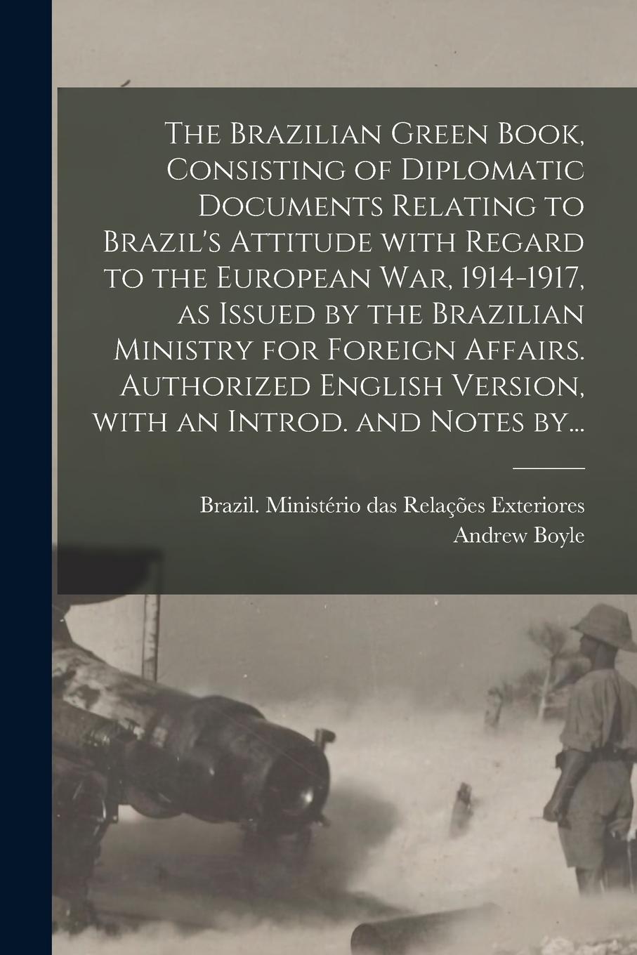 Vorderes Coverbild The Brazilian Green Book, Consisting of Diplomatic Documents Relating to Brazil's Attitude With Regard to the European War, 1914-1917, as Issued by th