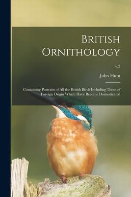 Vorderes Coverbild British Ornithology: Containing Portraits of All the British Birds Including Those of Foreign Origin Which Have Become Domesticated; v.2