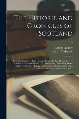 Vorderes Coverbild The Historie and Cronicles of Scotland: From the Slauchter of King James the First to the Ane Thousande Fyve Hundreith Thrie Scoir Fyftein Zeir / Writ